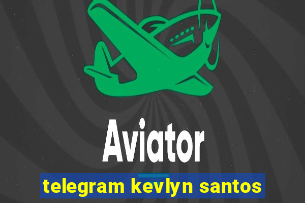 telegram kevlyn santos